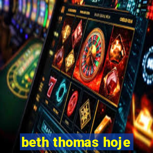 beth thomas hoje